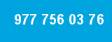 977 756 03 76